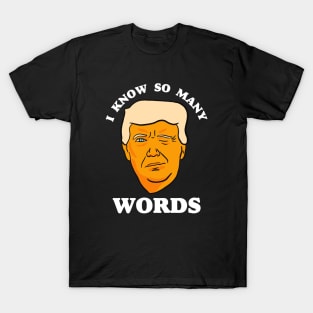 Funny Anti Trump "I Know So Many Words" T-Shirt